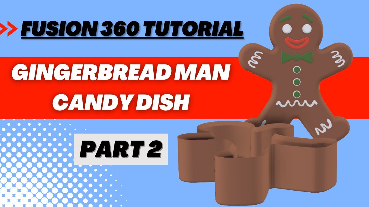 Tutorial: Part 2 Modeling a Gingerbread Man Candy Dish in Fusion 360 (Beginner Tutorial)