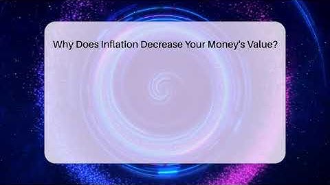 Why Does Inflation Decrease Your Money