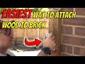 The easiest way to attach wood to brick