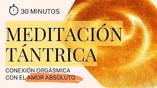 MEDITACIÓN TÁNTRICA GUIADA  PROFUNDA  para conectar con el AMOR ABSOLUTO ☬ [30 minutos]