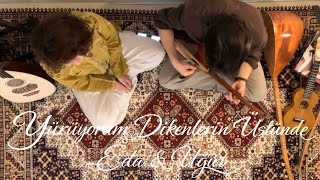 Yürüyorum Dikenlerin Üstünde - Eda & Uğur
