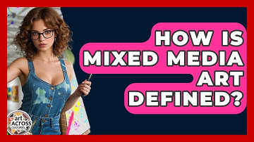 How Is Mixed Media Art Defined? - Art Across Cultures