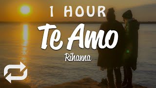 [1 HOUR 🕐 ] Rihanna - Te Amo (Lyrics)