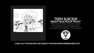 Video thumbnail of "Teen Suicide - "Bright Blue Pickup Truck" (Official Audio)"