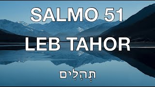 SALMO 51 - TEHILIM 51 LEB TAHOR SUBTITULOS ESPAÑOL - HEBREO