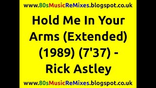 Hold Me In Your Arms (Extended) - Rick Astley | 80s Club Music | 80s Club Mixes | 80s Club Grooves