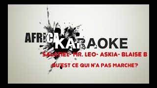 Salatiel - Mr Leo - Askia - Blaise B - Qu'Est Ce Qui N'a Pas Marché? | Version Karaoke