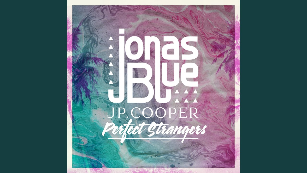 Jonas Blue - Perfect Strangers: lyrics and songs