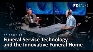 FD Talks: Episode 19 – Funeral Service Technology and the Innovative Funeral Home