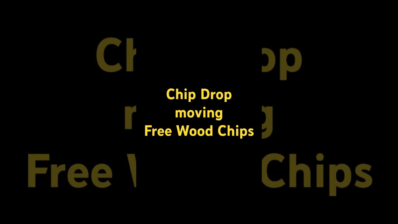 Chip Drop moving Free Wood Chips 