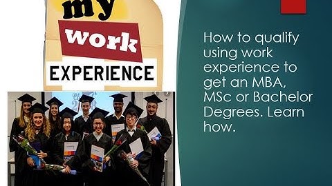 How To Use Work Experience to Get an MBA, MSc, or Bachelor Degree without previous Education.