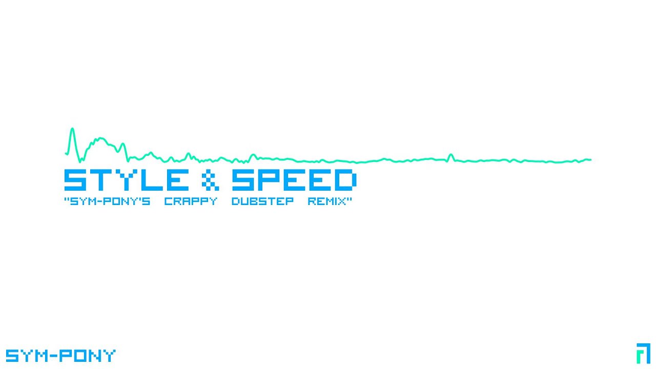 Style and Speed (Sym-Pony's crappy dubstep remix)