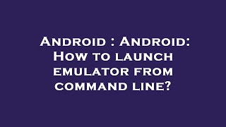 Android : Android: How to launch emulator from command line? Profile
