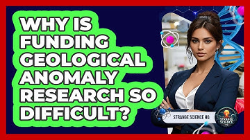 Why Is Funding Geological Anomaly Research So Difficult? - Strange Science HQ