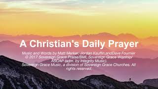 A Christian’s Daily Prayer by Sovereign Grace Music