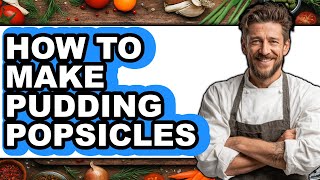 How To Make Pudding Popsicles - Easy Guide