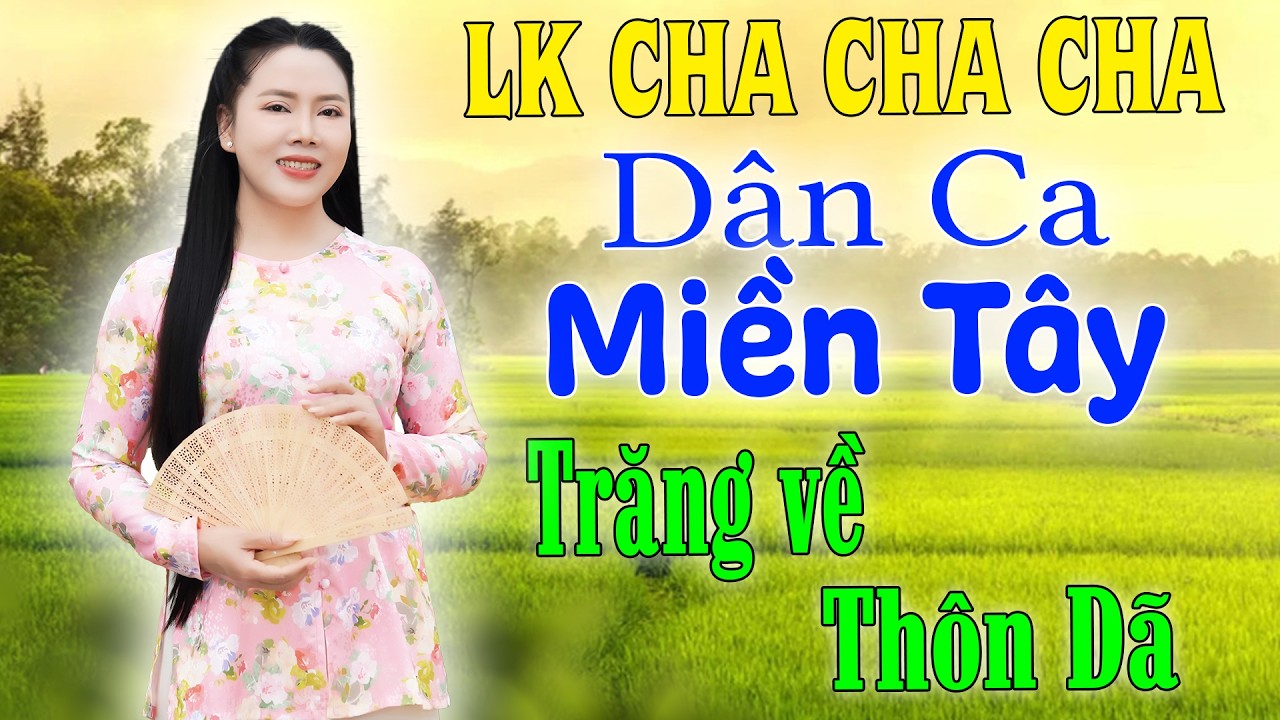 Liên Khúc Cha Cha Cha Miền Tây | Trăng Về Thôn Dã - Kim Soan | Đậm Chất Miền Tây 2026