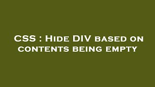 CSS : Hide DIV based on contents being empty