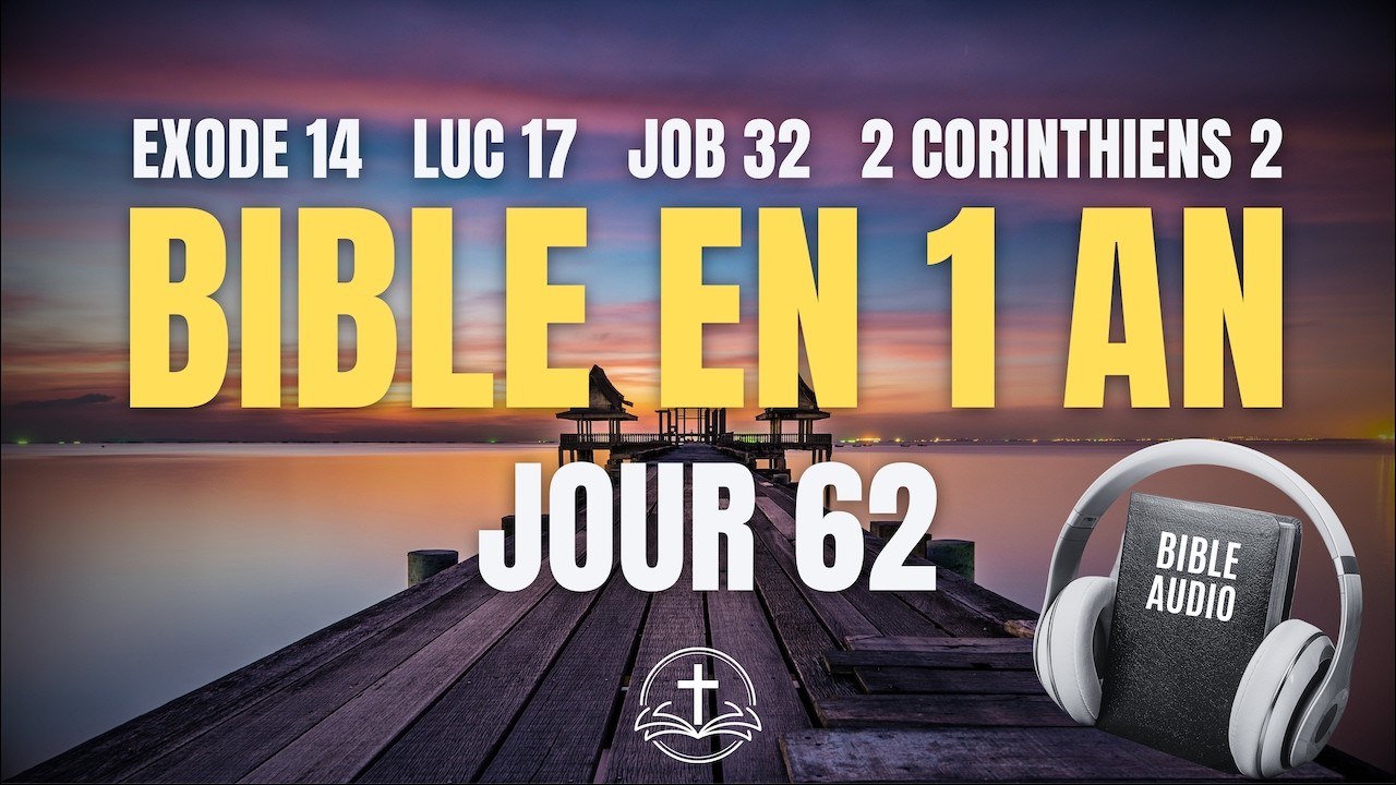 LA BIBLE EN 1 AN | Jour 62 : Traverser l'Impossible (Exode 14, Luc 17, Job 32, 2 Corinthiens 2)
