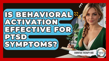 Is Behavioral Activation Effective For PTSD Symptoms? - Cognitive Therapy Hub