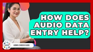 How Does Audio Data Entry Help - Admin Career Guide