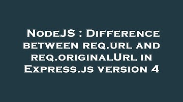 NodeJS : Difference between req.url and req.originalUrl in Express.js version 4