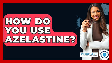 How Do You Use Azelastine? - Optometry Knowledge Base