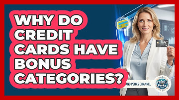 Why Do Credit Cards Have Bonus Categories?