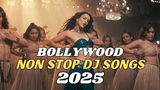 BOLLYWOOD MASHUP 2025 | NON STOP HINDI DJ REMIX SONGS MIX MASHUP LATEST 2025