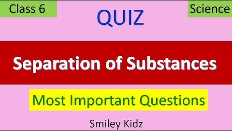 Quiz on Separation of Substances | Class 6 Science | CBSE | NCERT | MCQ | @Smiley Kidz |