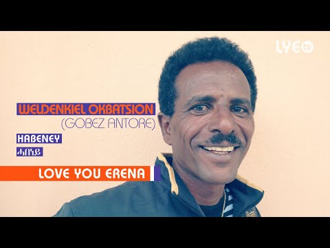 LYE.tv - Weldenkiel Okbatsion - Habeney | ሓበነይ - LYE Eritrean music 2018
