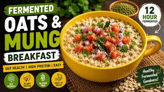12 Hour Fermented Oats & Mung | Easy Gut Healthy Breakfast