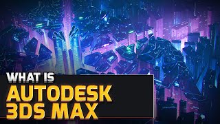 What is 3Ds Max | Autodesk Products Explained