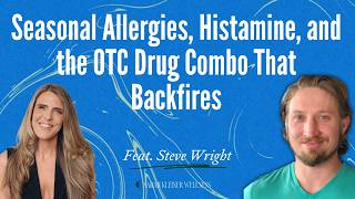 Seasonal Allergies, Histamine, and the OTC Drug Combo That Backfires | With Steve