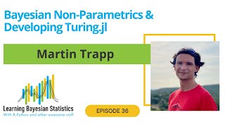 #36 Bayesian Non-Parametrics & Developing Turing.jl, with Martin Trapp
