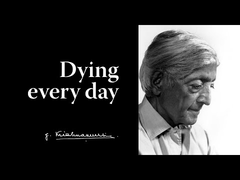 Dying every day | Krishnamurti