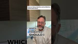 Can you take probiotics and antibiotics at the same time?