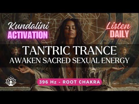 🔴 Tantric Trance - Kundalini Meditation - Awaken Sacred Sexual Energy Activation Music  #kundalini