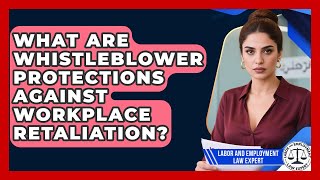 What Are Whistleblower Protections Against Workplace Retaliation? - Labor and Employment Law Expert