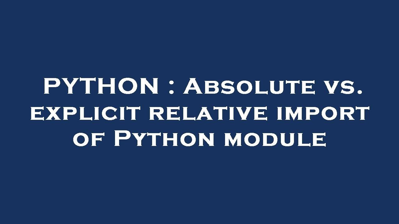 PYTHON : Absolute vs. explicit relative import of Python module - YouTube