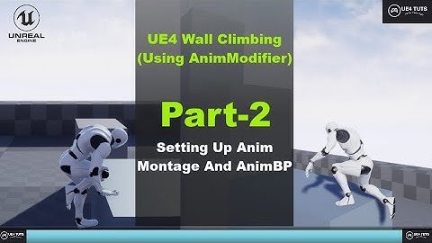 UE4-Wall Climbing-Setting Up AnimMontage And AnimBP-#Part2#UE4Tuts