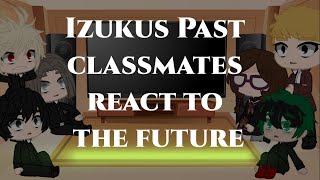 Mha react||•Deku&#39;s Middle School Classmates react to the Future•||