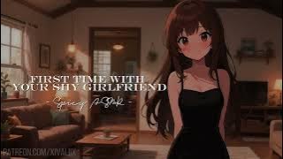 First Time with your Shy Girlfriend ||🔥Spicy ASMR [F4M] [Shy Speaker x Dom Listener] [Flirty]