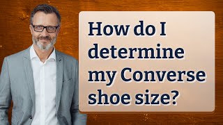 How do I determine my Converse shoe size?