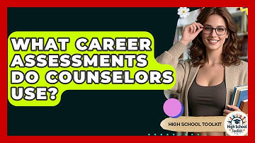 What Career Assessments Do Counselors Use? - High School Toolkit