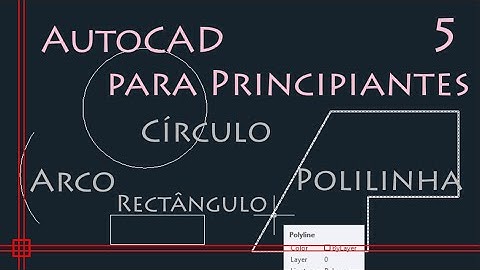 AutoCAD 2D (curso completo) - 5. desenhar Polilinha, Círculo, Retângulo, Arco