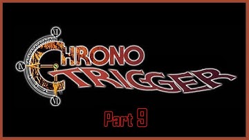 SNESdrunk Plays Chrono Trigger, Part 9