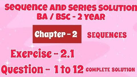 Exercise 2.1 Solution | Question 1 to 12 | Sequence and Series | BA / BSc 2 year Semester 4 |
