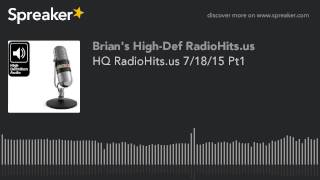 HQ RadioHits.us 7/18/15 Pt1 (part 9 of 13) by Brian Hofer 4 views 8 years ago 15 minutes