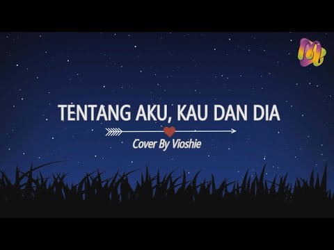 Tentang Aku Kau dan Dia - Kangen Band | Cover By Vioshie (Lyric)